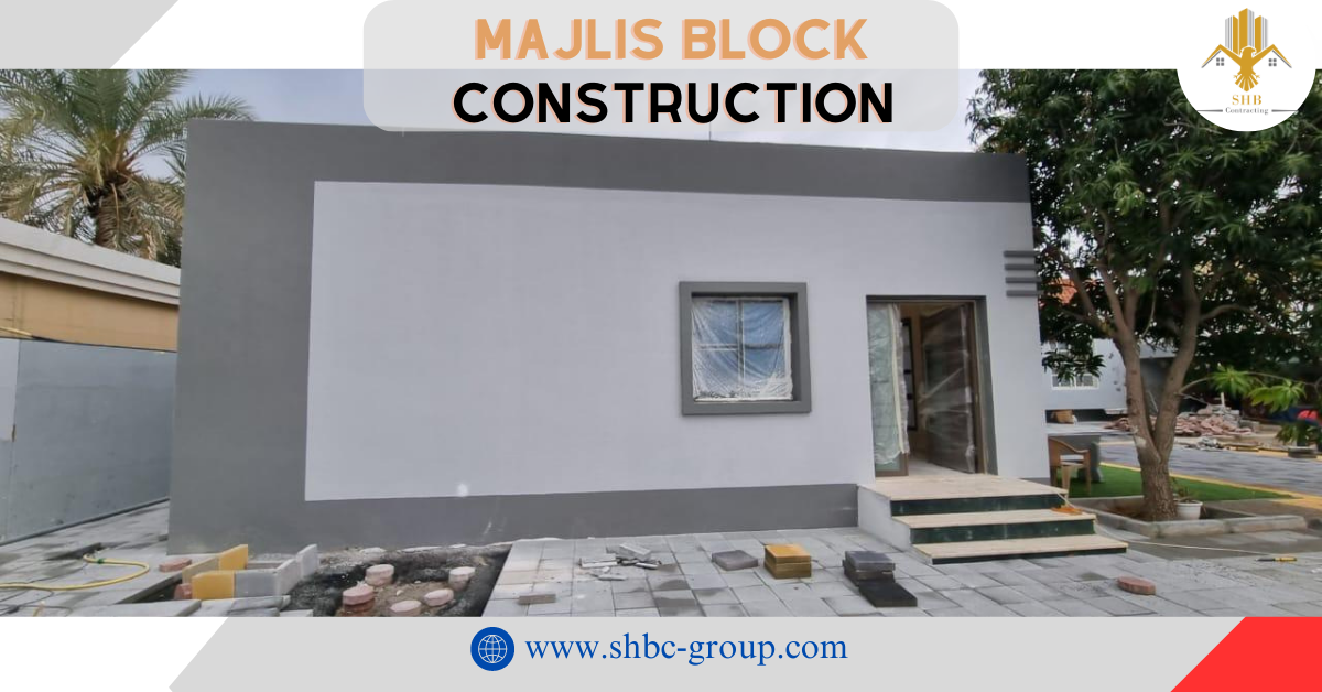 Majilis Block Construction Work by SHB COntracting LLC In DUbai. Top rated contractor in Dubai.